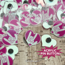 Fill Up Heart LOVE Acrylic Pin Button (1.25") (Limited Quantity!)